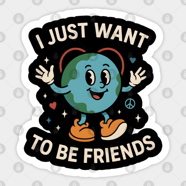 I Just Want to Be Friends Cute Earth Peace Graphic Sticker by MakerMind8.2
